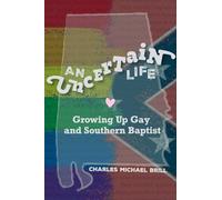 An Uncertain Life: Growing up Gay and Southern Baptist