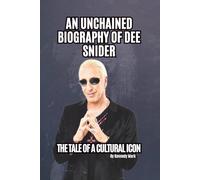 AN UNCHAINED BIOGRAPHY OF DEE SNIDER: THE TALE OF A CULTURAL ICON