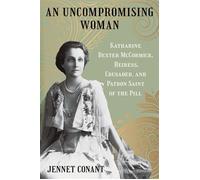 An Uncompromising Woman Katharine Dexter McCormick, Heiress, Crusader, and Patron Saint of the Pill - Jennet Conant - W. w. norton & company - ebook (ePub) - Livre