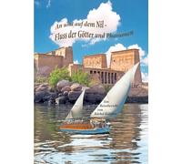 An und auf dem Nil, dem Fluss der Götter und Pharaonen