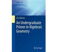 An Undergraduate Primer in Algebraic Geometry by Ciro Ciliberto Ciro Ciliberto (Auteur)