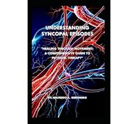 An Understanding of Syncopal Episodes: Healing Through Movement: A Comprehensive Guide to Physical Therapy