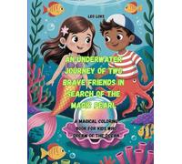 An Underwater Journey of Two Brave Friends in Search of the Magic Pearl: A Magical Coloring Book for Kids Who Dream of the Ocean