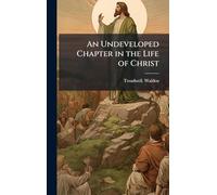 An Undeveloped Chapter in the Life of Christ
