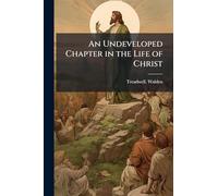 An Undeveloped Chapter in the Life of Christ