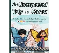 An Unexpected Trip To Korea: Korean, Spanish and English trilingual Picture Book