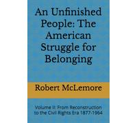 An Unfinished People: The American Struggle for Belonging: Volume II: From Reconstruction to the Civil Rights Era 1877-1964