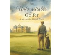 An Unforgettable Golfer: A Memorial Guest Book: Elegant Golf-Themed Guest Book for Celebration of Life with Keepsake Photo Pages, Gift Log & Family Tree - Hardcover, Full Color