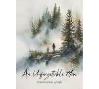 An Unforgettable Man Celebration of Life: Memorial Guest Book for Funerals and Services: A Timeless Keepsake to Honor and Remember a Great Man’s Life