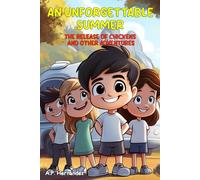 An Unforgettable Summer. The Release of Chickens and Other Adventures: Reading from 8 to 12 Years Old