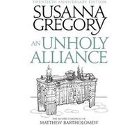 An Unholy Alliance: The Second Chronicle Of Matthew Bartholomew (Chronicles Of Matthew Bartholomew) (Paperback) Susanna Gregory, (Auteur)