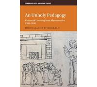 An Unholy Pedagogy: Visions of Learning from Mesoamerica, 1300-1650