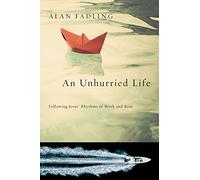 An Unhurried Life: Following Jesus' Rhythms of Work and Rest