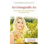 An Unimaginable Act: Overcoming And Preventing Child Abuse Through Erin's Law