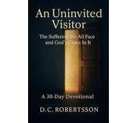An Uninvited Visitor: The Suffering We All Face, And GOD's Grace In It