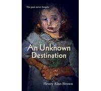 An Unknown Destination: The past never forgets