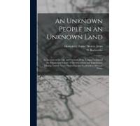 An Unknown People In An Unknown Land; An Account Of The Life And Customs Of The Lengua Indians Of The Paraguayan Chaco, With Adventures And Experience