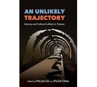 An Unlikely Trajectory: Literary and Cultural Leftism in Taiwan
