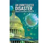 An Unmitigated Disaster Americas Response to COVID19 - Robert O. Schneider - Bloomsbury Publishing PLC - Livre en Anglais Robert O. SchneiderRobert O. Schneider (Auteur)