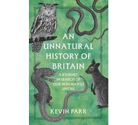 An Unnatural History of Britain: A Journey In Search of Our Non-Native Species