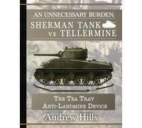 An Unnecessary Burden: Sherman Tank vs Tellermine and the Tea Tray Anti-Landmine Device
