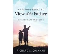 An Unobstructed View Of The Father: On Earth And In Heaven