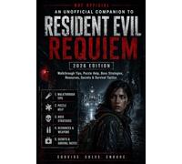 An Unofficial Companion to Resident Evil Requiem: Walkthrough Tips, Puzzle Help, Boss Strategies, Resources, Secrets & Survival Tactics