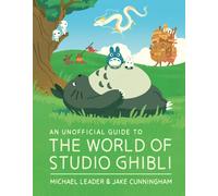 An Unofficial Guide To The World Of Studio Ghibli Updated Edition