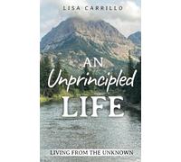 An Unprincipled Life: Living from the Unknown