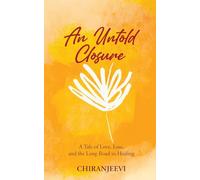 An Untold Closure: A Tale of Love, Loss, and the Long Road to Healing