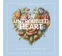 An Untroubled Heart: Calming Anxiety and Finding God's Peace (A 30-Day Morning and Evening Devotional)