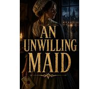 AN UNWILLING MAID: A gripping historical fiction about a young woman drawn into espionage during the American Revolution