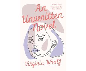 An Unwritten Novel: With the Essay 'How Should One Read a Book?'