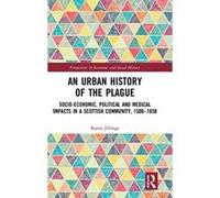 An Urban History of The Plague: Socio-Economic, Political and Medical Impacts in a Scottish Community, 1500e1650 (Perspectives in Economic and Social History) - [Version Originale] Inconnu (Auteur)