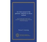An Urdu manual of the phonetic, inductive or direct method: based on the Gospel of John, with a progressive introduction to the constructions of the Urdu language