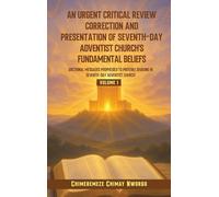 An Urgent Critical Review Correction and Presentation of Seventh-Day Adventist Church's Fundamental Beliefs Doctrinal Messages Prophesied to Provoke Shaking in Seventh-Day Adventist Church Volume 1