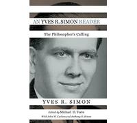An Yves R. Simon Reader: The Philosopher's Calling