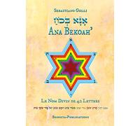 Ana Bekoah’ - אָנָּא בְּכֹחַ - Le Nom Divin de 42 Lettres.