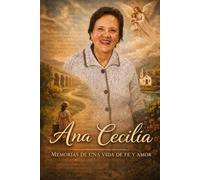 ANA CECILIA MEMORIAS DE UNA VIDA DE FE Y AMOR