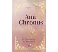 Ana Chronus - Der Füllfederhalter der Quantenphysik - ein spirituell-philosophischer Zeitreiseroman, der zeigt, dass wir selbst Schöpfer unserer ... Leben verändern und transformieren können.