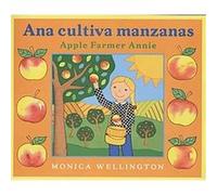 Ana Cultiva Manzanas/Apple Farmer Annie Eida De LA Vega, Monica Wellington (Auteur)