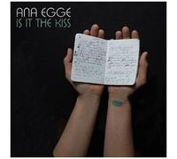 Ana Egge - Is It The Kiss [Cd]