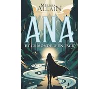 Ana et le monde d'en face: Roman d'aventure contemporain - Pour adulte et ado à partir de 14 ans - Fantastique, voyage, fiction, monde réel contemporain, survie, humanité.