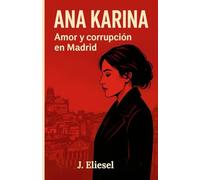 ANA KARINA - AMOR Y CORRUPCIÓN EN MADRID: Un romance prohibido, un escándalo político y la lucha por la verdad