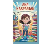 ANA KASPARIAN: HOW A CURIOUS GIRL CHANGED HER WORLD