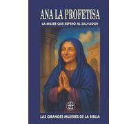 ANA “LA PROFETISA”: LA MUJER QUE ESPERÓ AL SALVADOR: Una vida de ayuno, oración y esperanza fue recompensada con el mayor de los encuentros: ver al Mesías con sus propios ojos.