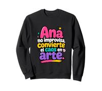 Ana no improvisa, convierte el caos en Arte Sweatshirt