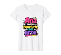 Ana no improvisa, convierte el caos en Arte T-Shirt Graphique avec Valeur, Femme, Blanc, S