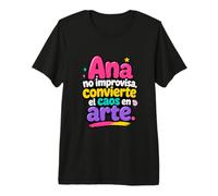 Ana no improvisa, convierte el caos en Arte T-Shirt Haut de Gamme