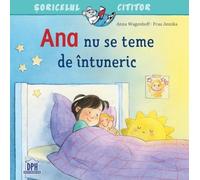 Ana nu se teme de intuneric - Anna Wagenhoff, Soricelul cititor, Editie in limba romana